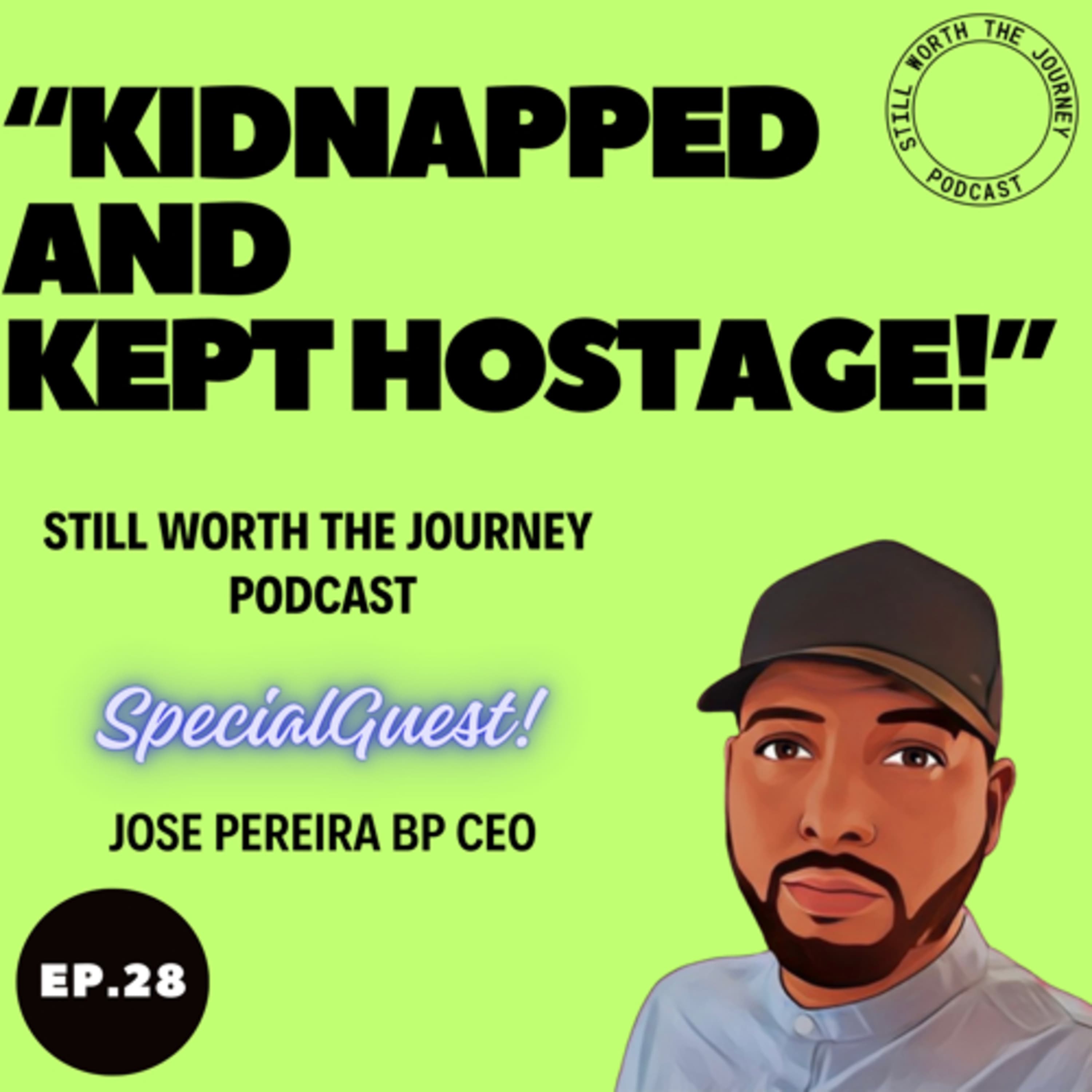 “I Was Kidnapped & Taken Hostage” Ep.28 - Jose Pereira CEO